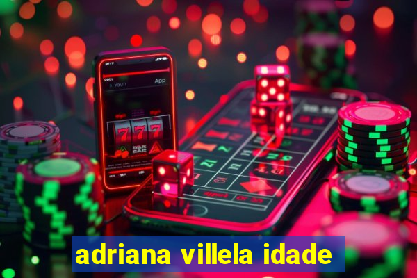 adriana villela idade